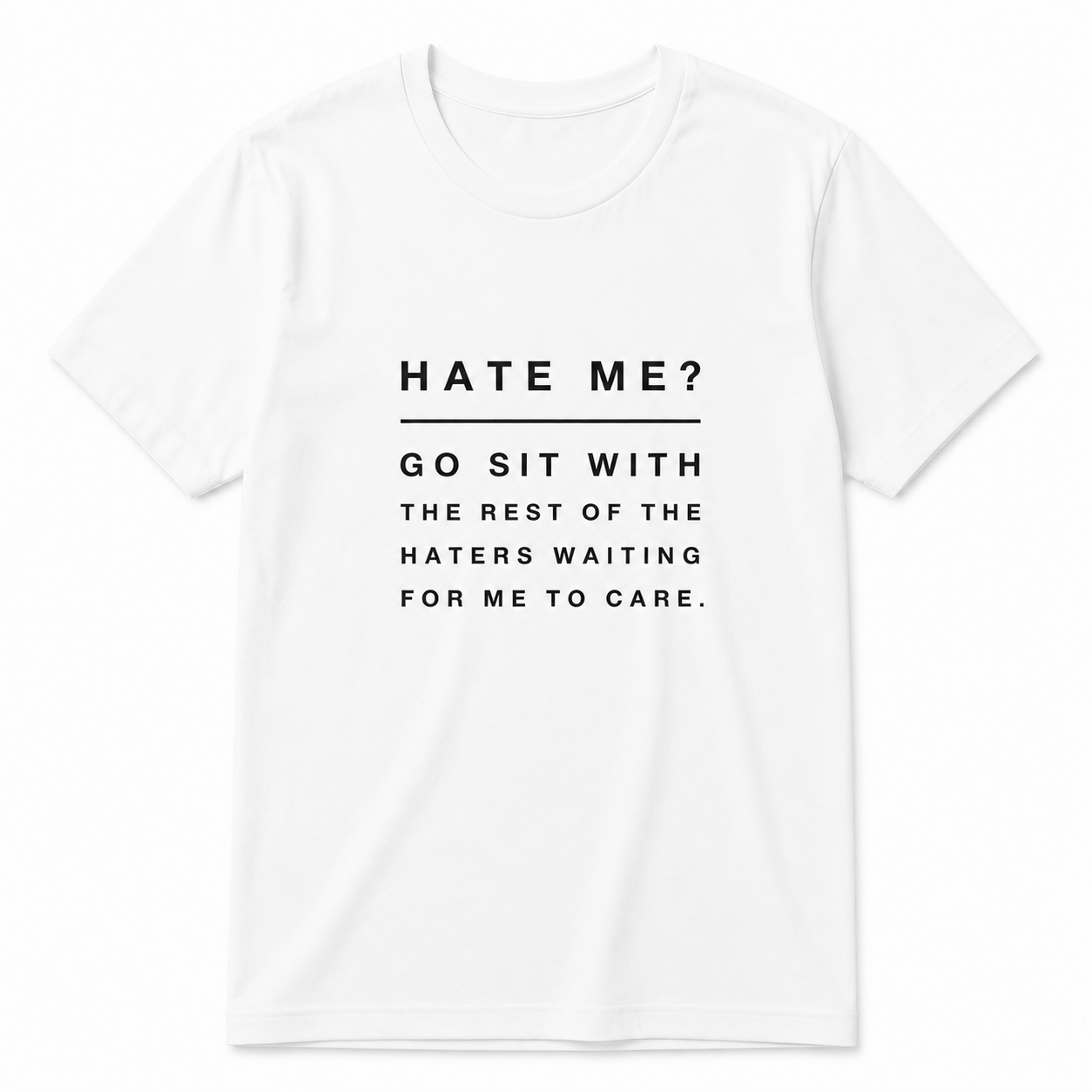Haters Hate Go Sit Rest Haters Funny Sarcastic Quote Casual Slim Gift Unisex Tee