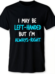 I May Be Left Handed But I'm Always Right Funny Lefty Graphic Tee for Men Women, Humorous Left Hand Short Sleeve T-Shirt, Casual Crew Neck Top for Left Hand Lover Gift