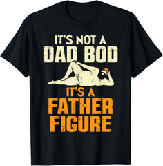 It's Not A Dad Bod It's A Father Figure Funny Pun Father Day Gift Unisex Tee
