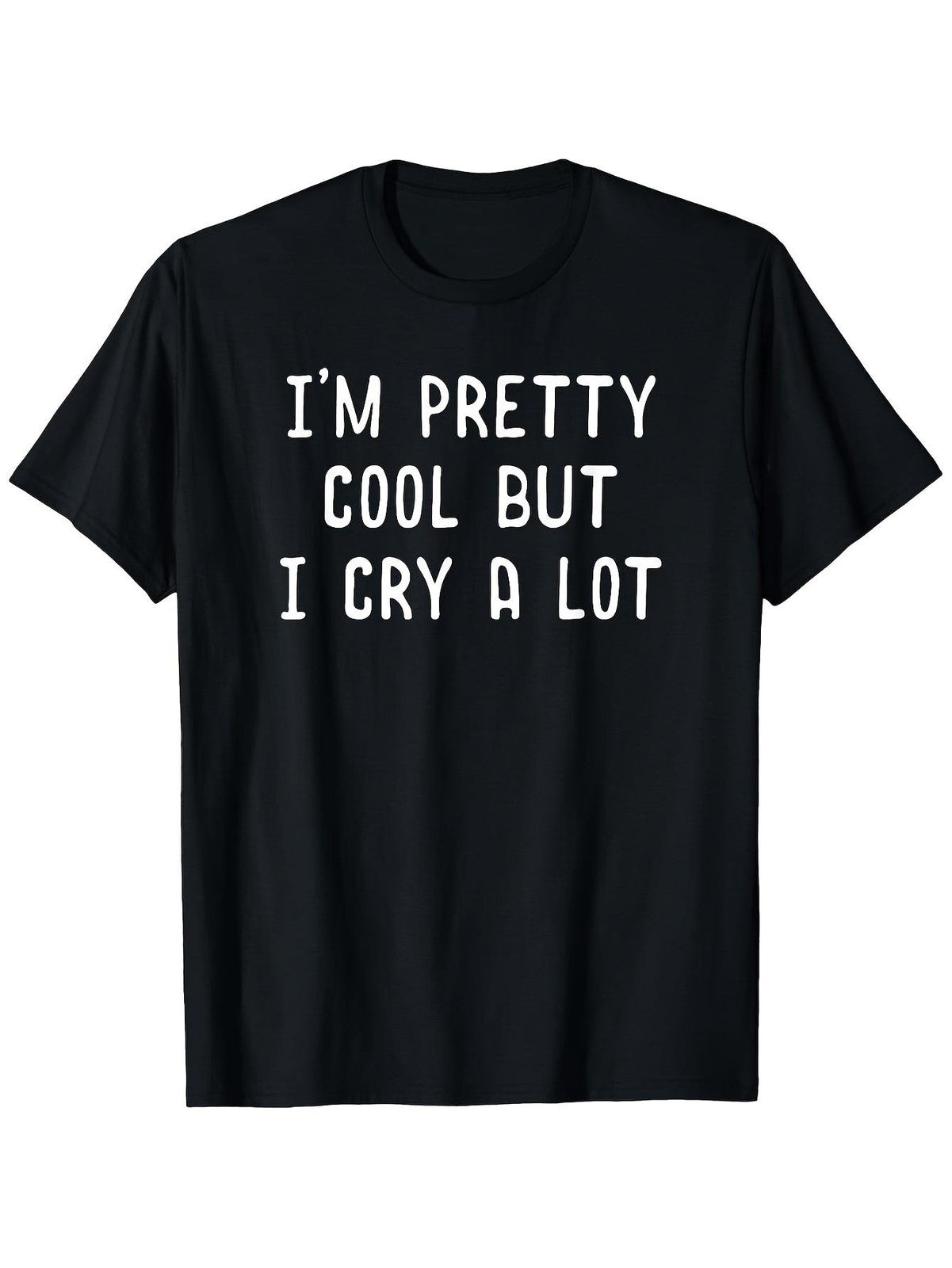 Funny Im Pretty Cool But I Cry a Lot Printed T-Shirt - Ideal Gift for Parents