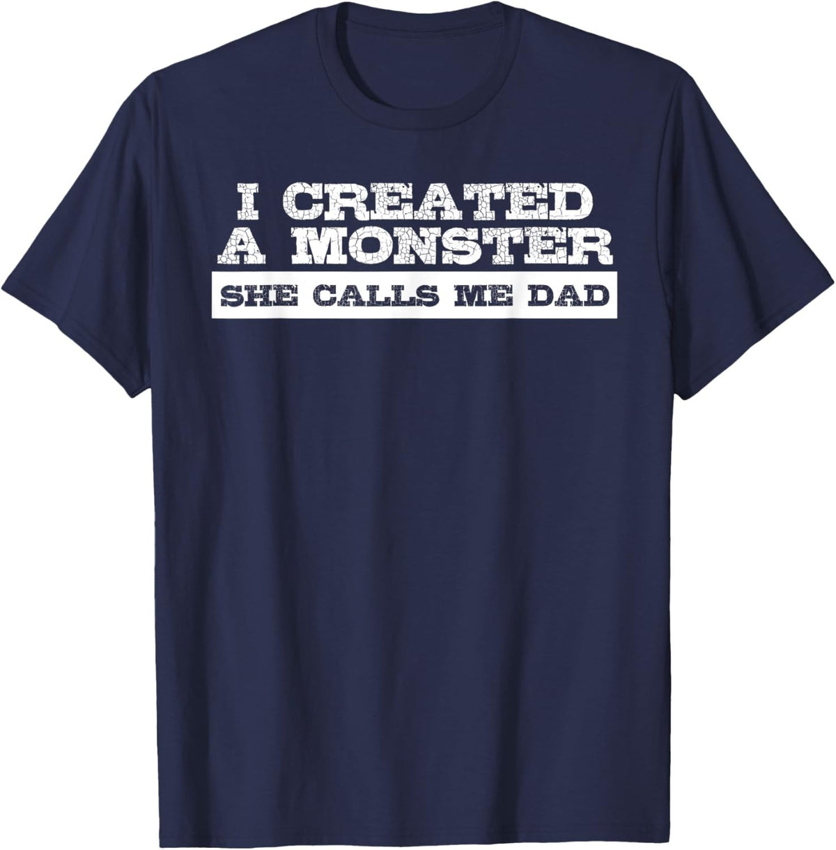 Created A Monster She Calls Me Dad Funny Daughter Daddy Gift Father's Day Shirt