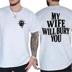 My Wife Will Bury You Funny Husband Life Bold Quote Graphic Tee Gift