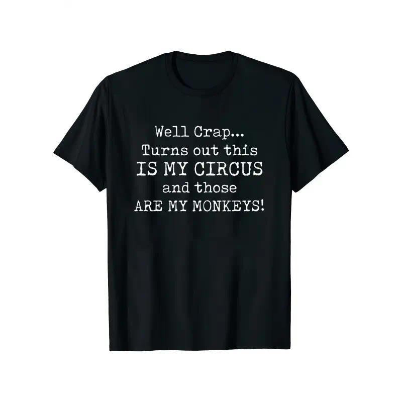 Well Crap This Is My Circus Those Are My Monkeys Funny Sarcastic Chaos Shirt
