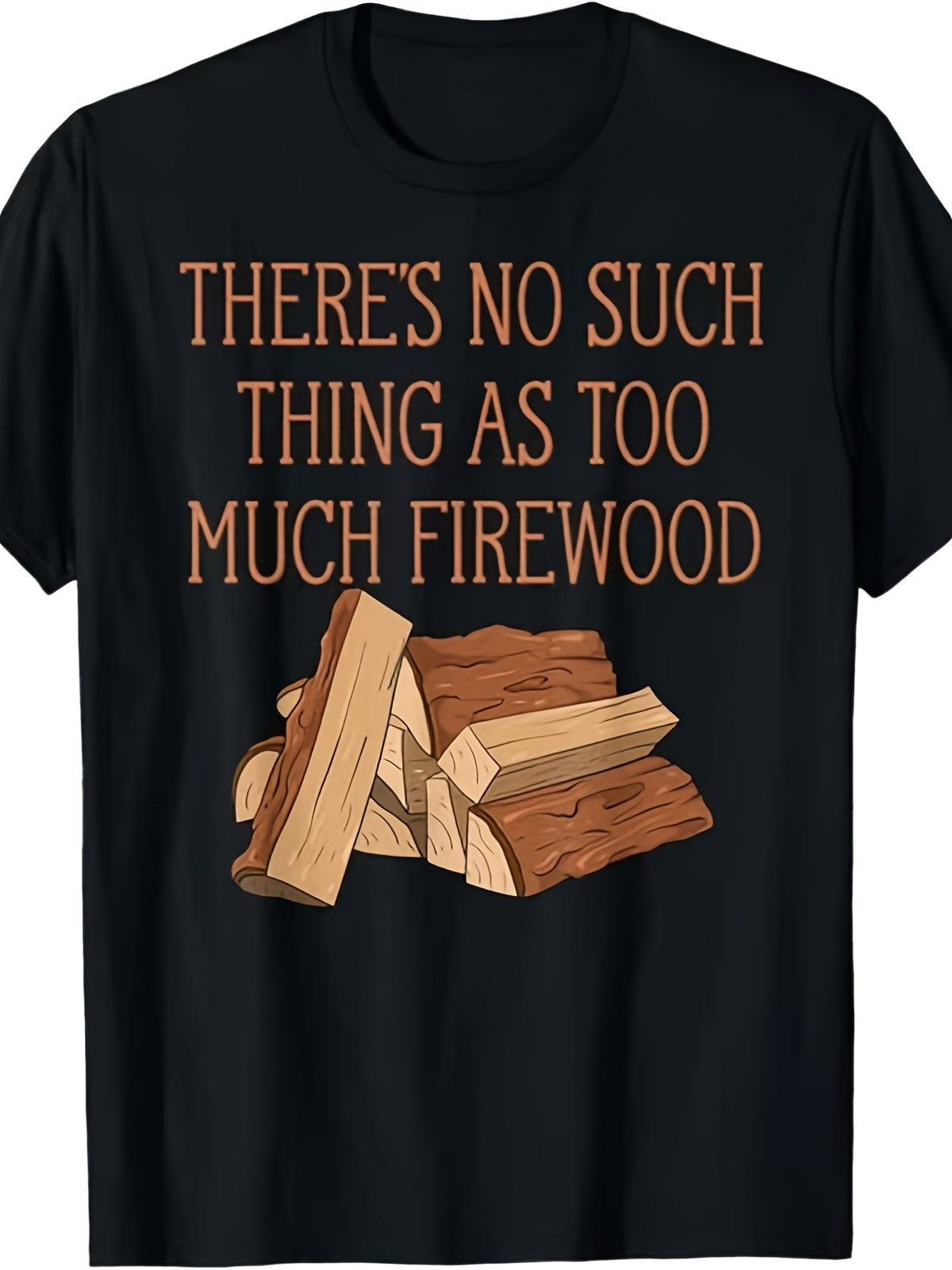 No Such Thing As Too Much Firewood Funny Woodworker Graphic Tee for Men Women, Lumberjack Axe Short Sleeve T-Shirt, Casual Crew Neck Top for Firewood Lover Gift