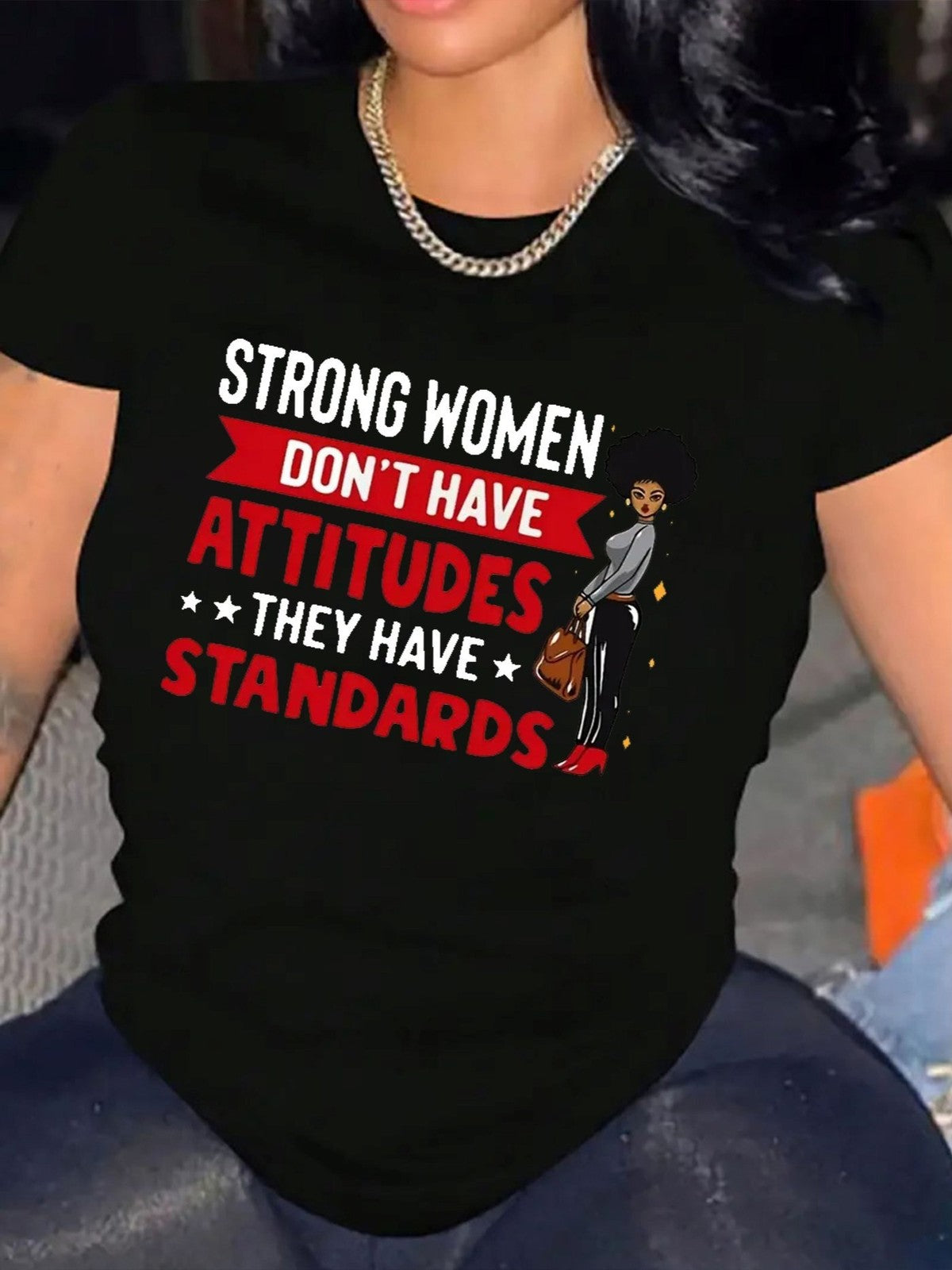 Strong Women Don't Have Attitudes They Have Standards Sassy Streetwear UnisexTee