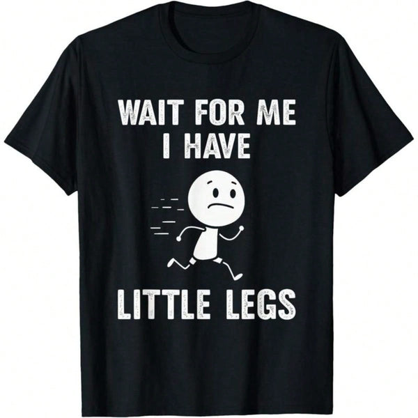 Men's "Wait For Me I Have Little Legs" Funny Graphic T-Shirt Men's Playful Self-Deprecating Humor Casual Tee