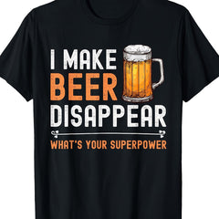 I Make Beer Disappear Funny Summer Active Outdoor Graphic Unisex Shirt