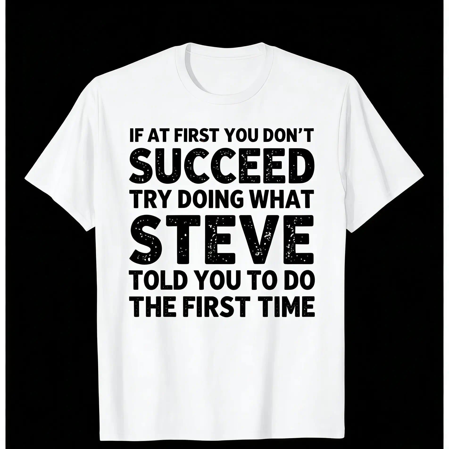“If At First You Don’t Succeed... – Steve” Funny Friend T-Shirt, Sarcastic Steve Quote Humor Tee, Unisex Heavyweight Loose Fit Streetwear Top for Men and Women, Retro Casual Gift