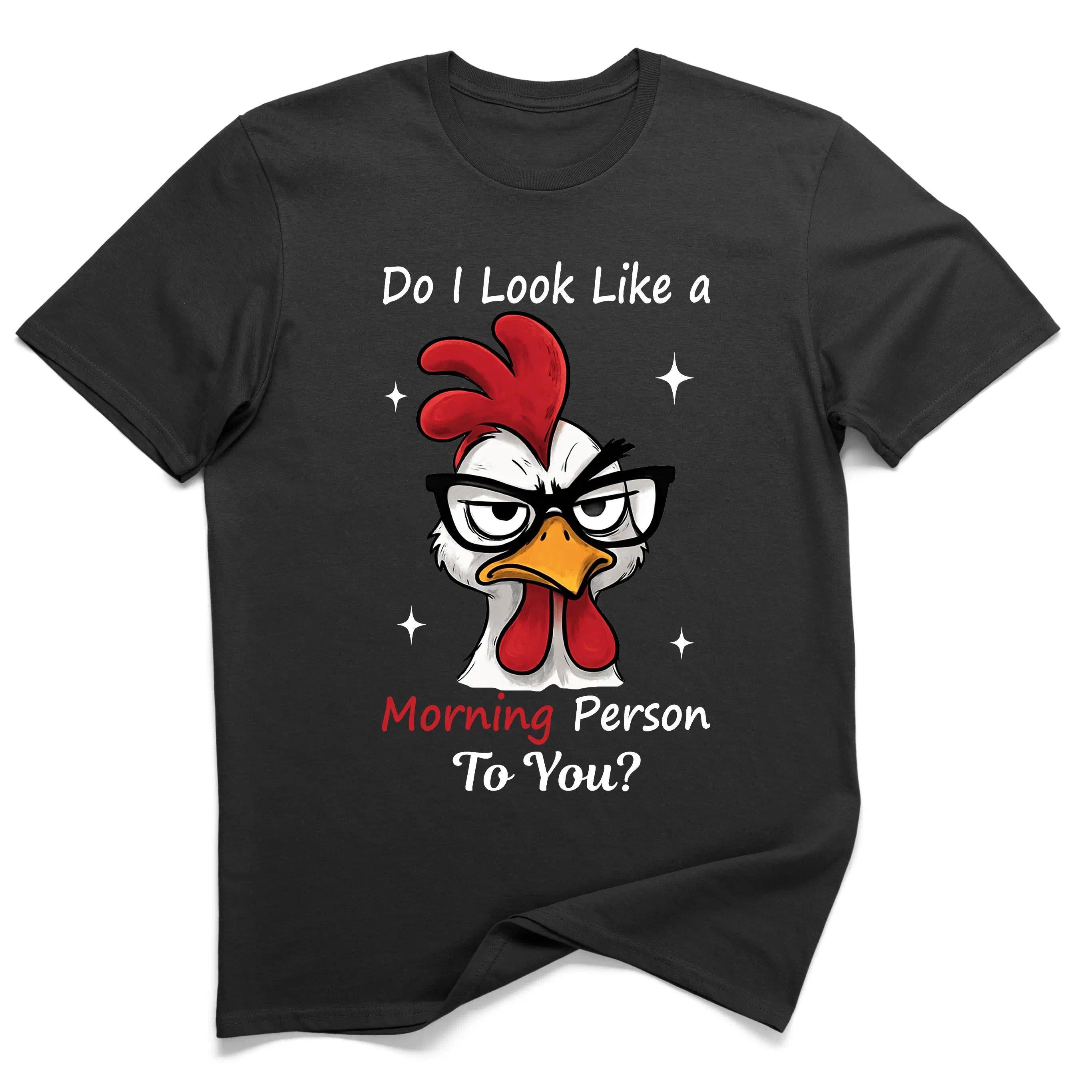 Funny Morning Person Chicken T-Shirt - “Do I Look Like a Morning Person?” Sarcastic Saying Graphic Tee, Unisex Humor Top