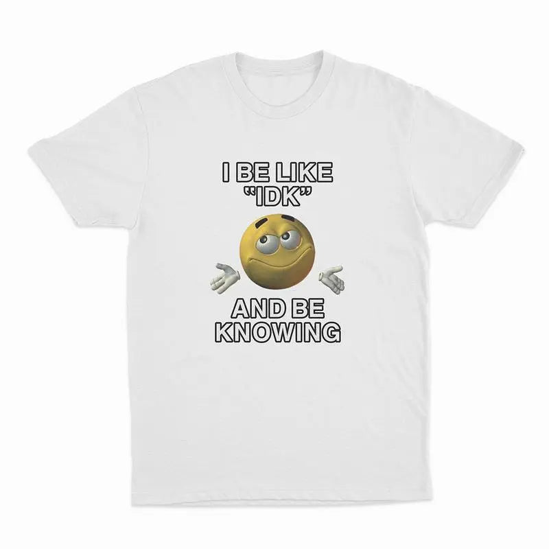Funny I Be Like IDK And Be Knowing Shrug‑Face Emoji Graphic T‑shirt Trend‑Meme Casual Cotton Short‑Sleeve Tee