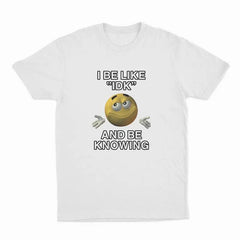 Funny I Be Like IDK And Be Knowing Shrug‑Face Emoji Graphic T‑shirt Trend‑Meme Casual Cotton Short‑Sleeve Tee