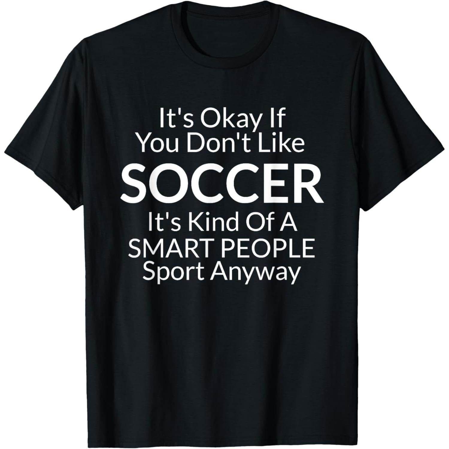 Its Ok If You Don't Like Soccer Funny Shirts with Sayings T-Shirt