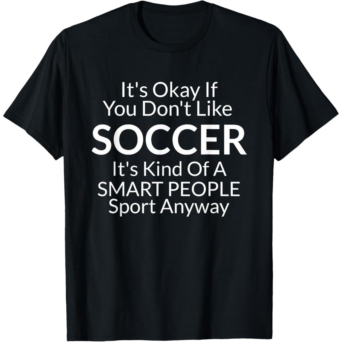 Its Ok If You Don't Like Soccer Funny Shirts with Sayings T-Shirt