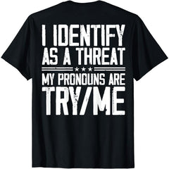 Short Sleeve Print I Identify As A Threat My Pronouns Are Try Me (on back) T-Shirt for Men Women