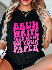 100% Cotton Bruh Write Your Name On Your Paper Teacher Funny Quotes T-Shirt