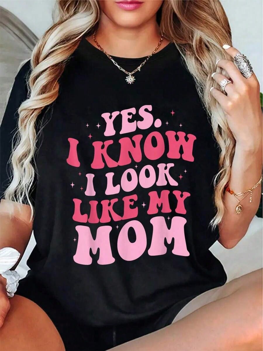 100% Cotton Yes I Know I Look Like My Mom Funny Daughter Mother's Day T-Shirt