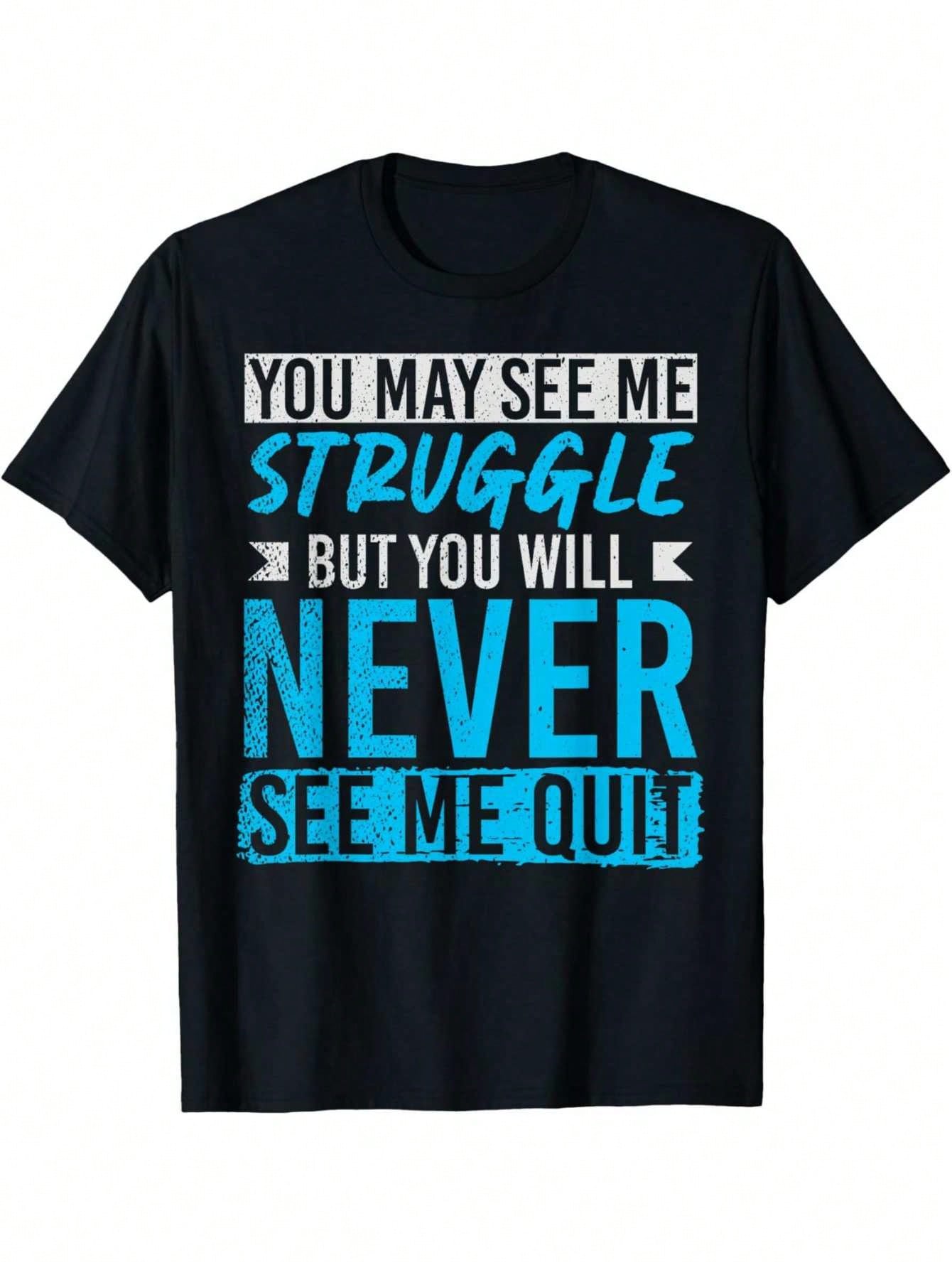 Men's "You May See Me Struggle, But You'll Never See Me Give Up" Motivational T-Shirt - 100% Cotton Breathable Crew Neck Tee With Bold White & Blue