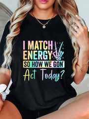 Women I Match Energy So How We Gonna Act Today Graphic T-Shirt Black With Colorful Letter Print Peace Signs High-Quality Machine Washable Fabric
