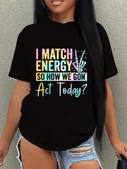 Women's I Match Energy So How We Gonna Act Today Funny Graphic T-Shirt Casual Novelty Tee