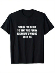 Men's Sorry For Being So Sexy And Funny Novelty Slogan T-Shirt Casual Outdoor Top Men's Humorous Personality Quote Printed T-Shirt Casual Short Sleeve Tee