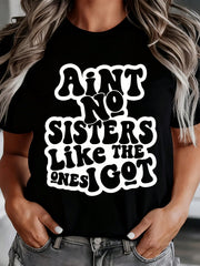 Aint No Sisters Like The Ones I Got Shirt For Women Funny Sister Gift Sibling Pride Statement Top, It Is A Perfect Gift To Give To Friends And Family On Any Holiday Or Festive Occasion