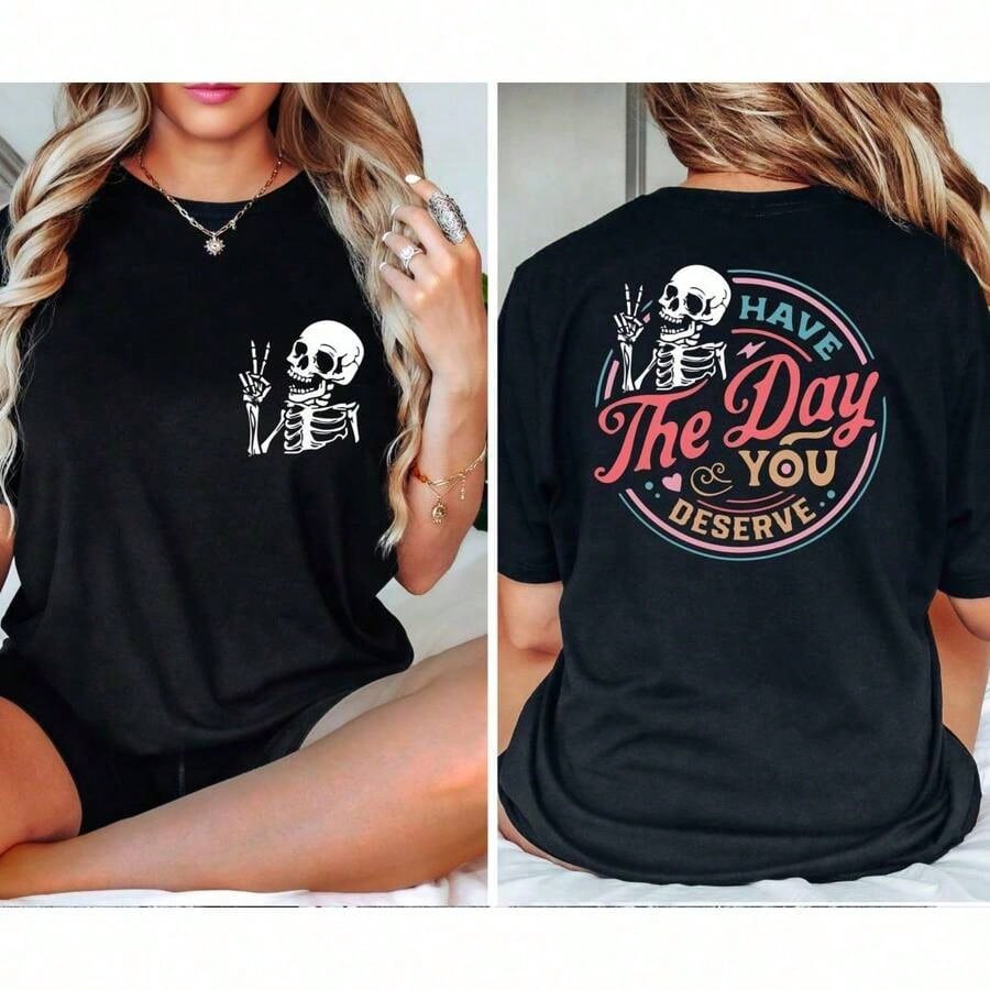 Have Day You Deserve Shirt, Inspirational Motivational Skeleton Shirt