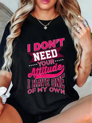 Women Funny Slogan T-Shirt, I Don't Need Your Attitude Independent Personality Text Print Casual Short Sleeve Tee