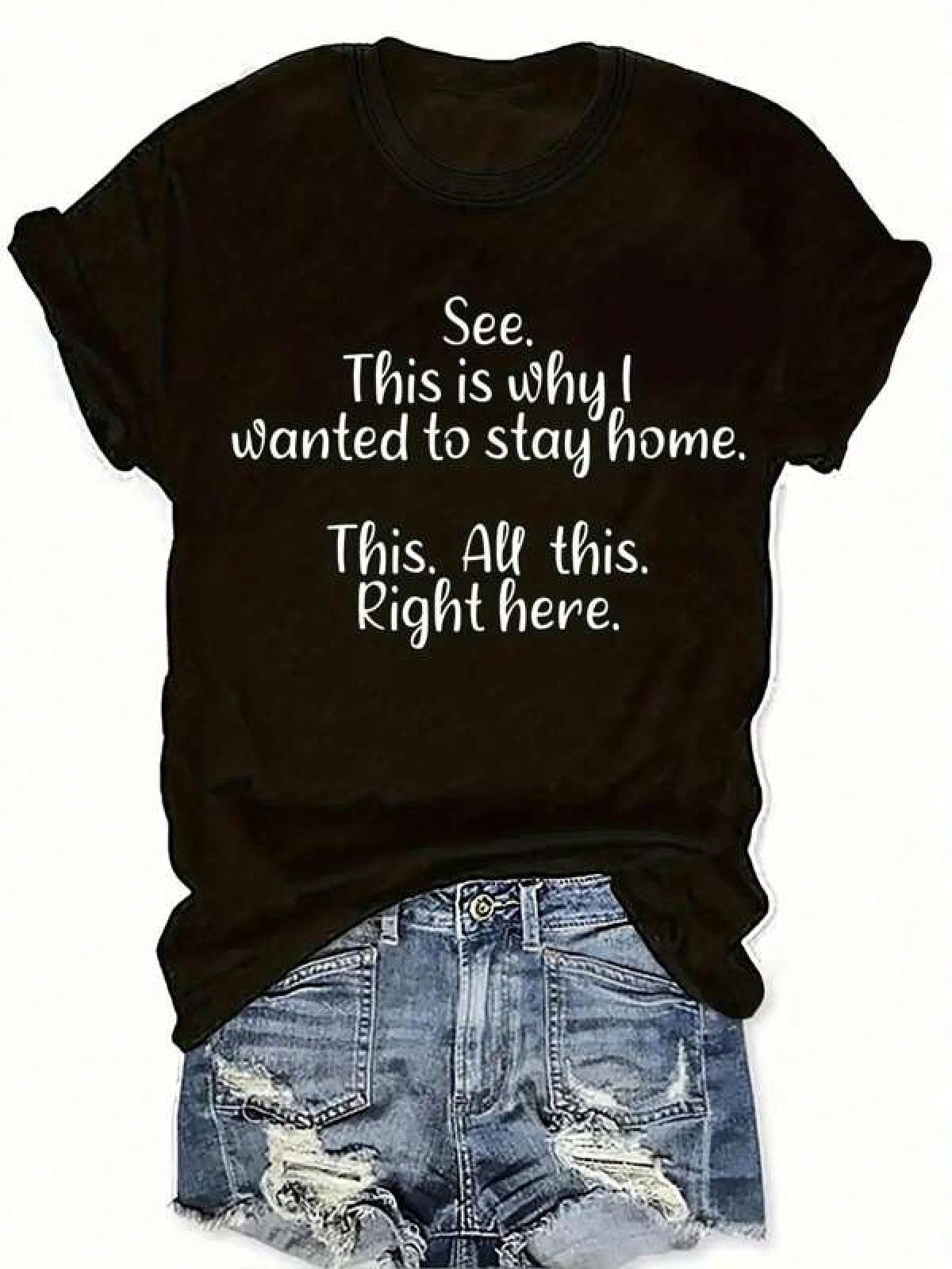 Graphic-Shirt Cotton Tees T-Shirt Women's Casual Round Neck T-Shirt See This Is Why I Wanted To Stay Home Print All-Season