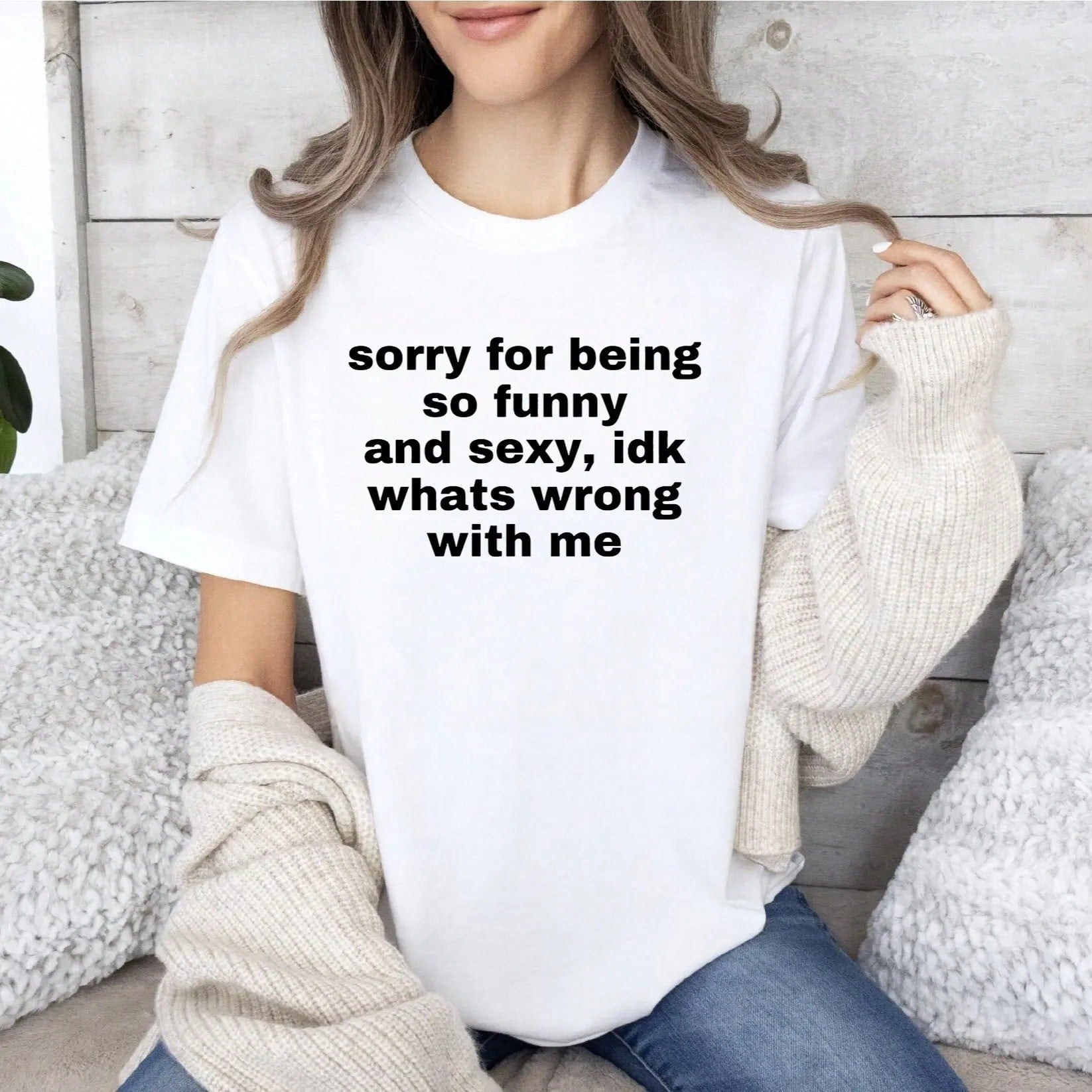 Sorry For Being So Funny And Sexy, Idk What's Wrong With Me Shirt, Funny Meme T-Shirt