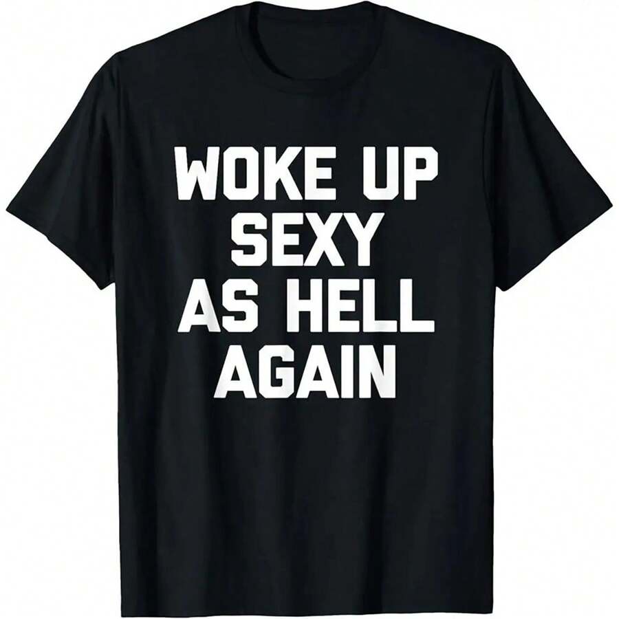 Men's Woke Up Sexy As Hell Again Funny Slogan T-Shirt Casual Daily Wear Top Men's Humorous Sarcastic Quote Printed T-Shirt Casual Campus Short Sleeve Tee