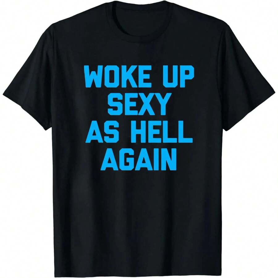 Men's Woke Up Sexy As Hell Again Funny Slogan T-Shirt Casual Daily Wear Top Men's Humorous Sarcastic Quote Printed T-Shirt Casual Campus Short Sleeve Tee