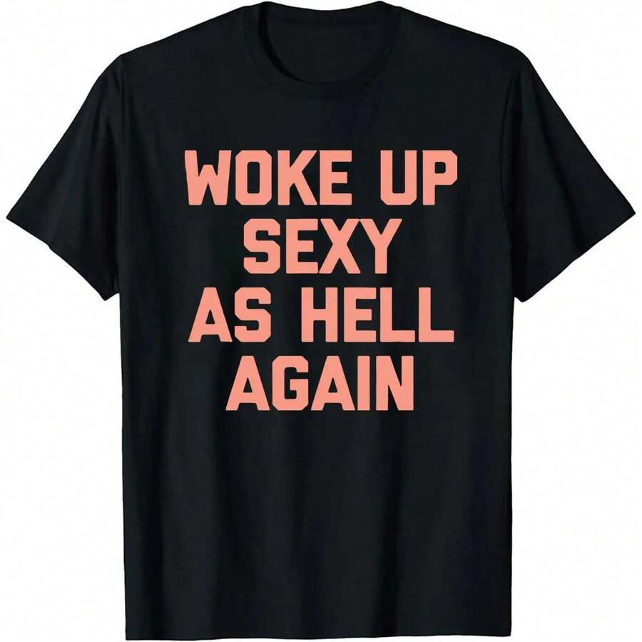 Men's Woke Up Sexy As Hell Again Funny Slogan T-Shirt Casual Daily Wear Top Men's Humorous Sarcastic Quote Printed T-Shirt Casual Campus Short Sleeve Tee