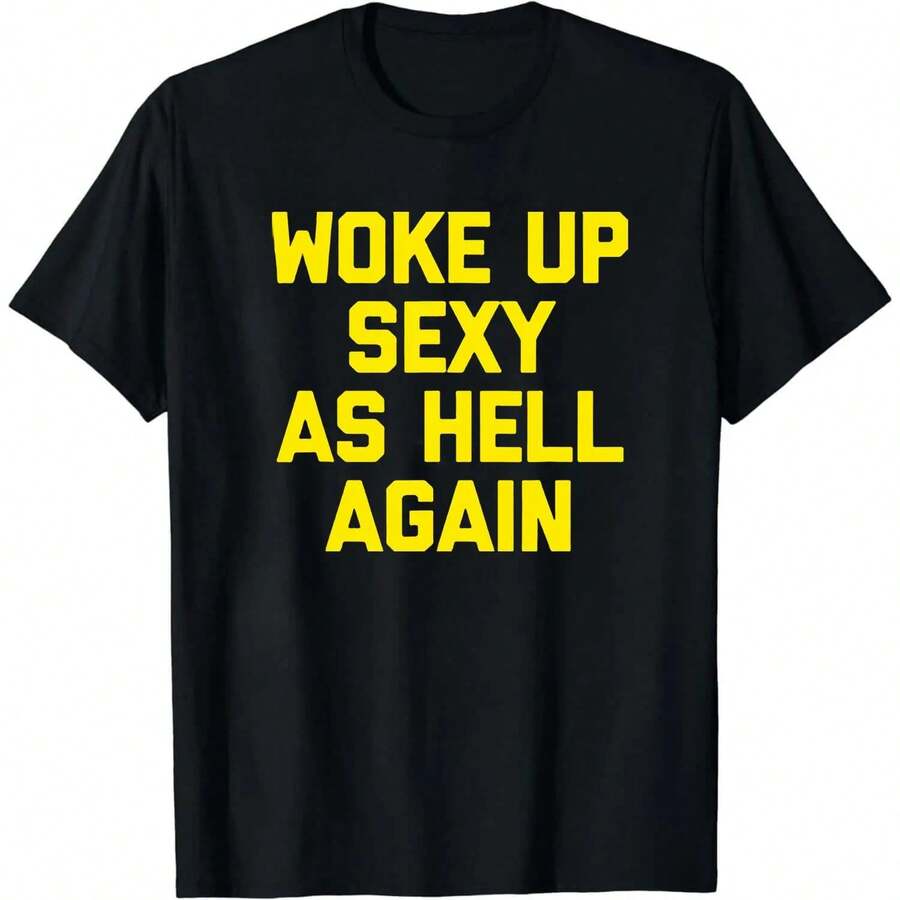 Men's Woke Up Sexy As Hell Again Funny Slogan T-Shirt Casual Daily Wear Top Men's Humorous Sarcastic Quote Printed T-Shirt Casual Campus Short Sleeve Tee