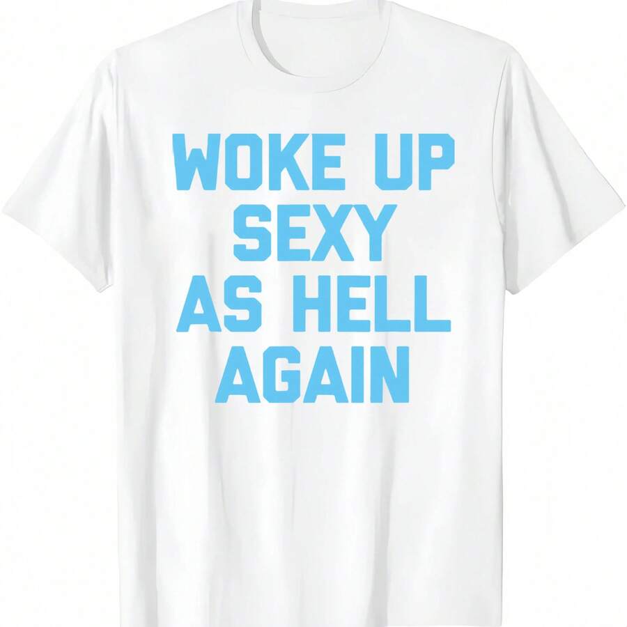 Men's Woke Up Sexy As Hell Again Funny Slogan T-Shirt Casual Daily Wear Top Men's Humorous Sarcastic Quote Printed T-Shirt Casual Campus Short Sleeve Tee