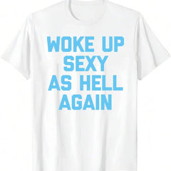 Men's Woke Up Sexy As Hell Again Funny Slogan T-Shirt Casual Daily Wear Top Men's Humorous Sarcastic Quote Printed T-Shirt Casual Campus Short Sleeve Tee