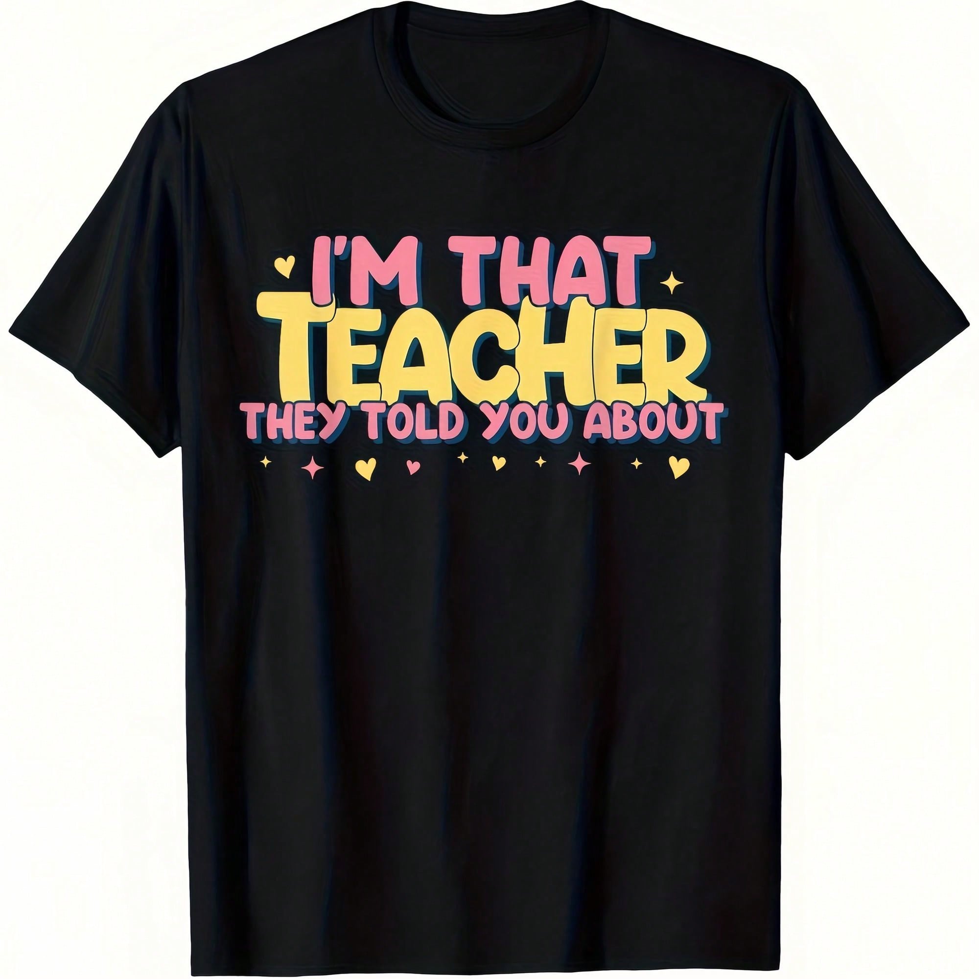 That Teacher They Told You About, I'm Him Fun Graphic T-Shirt Unisex Inspirational Teacher Apparel, Featuring Colorful Lettering And School Icons