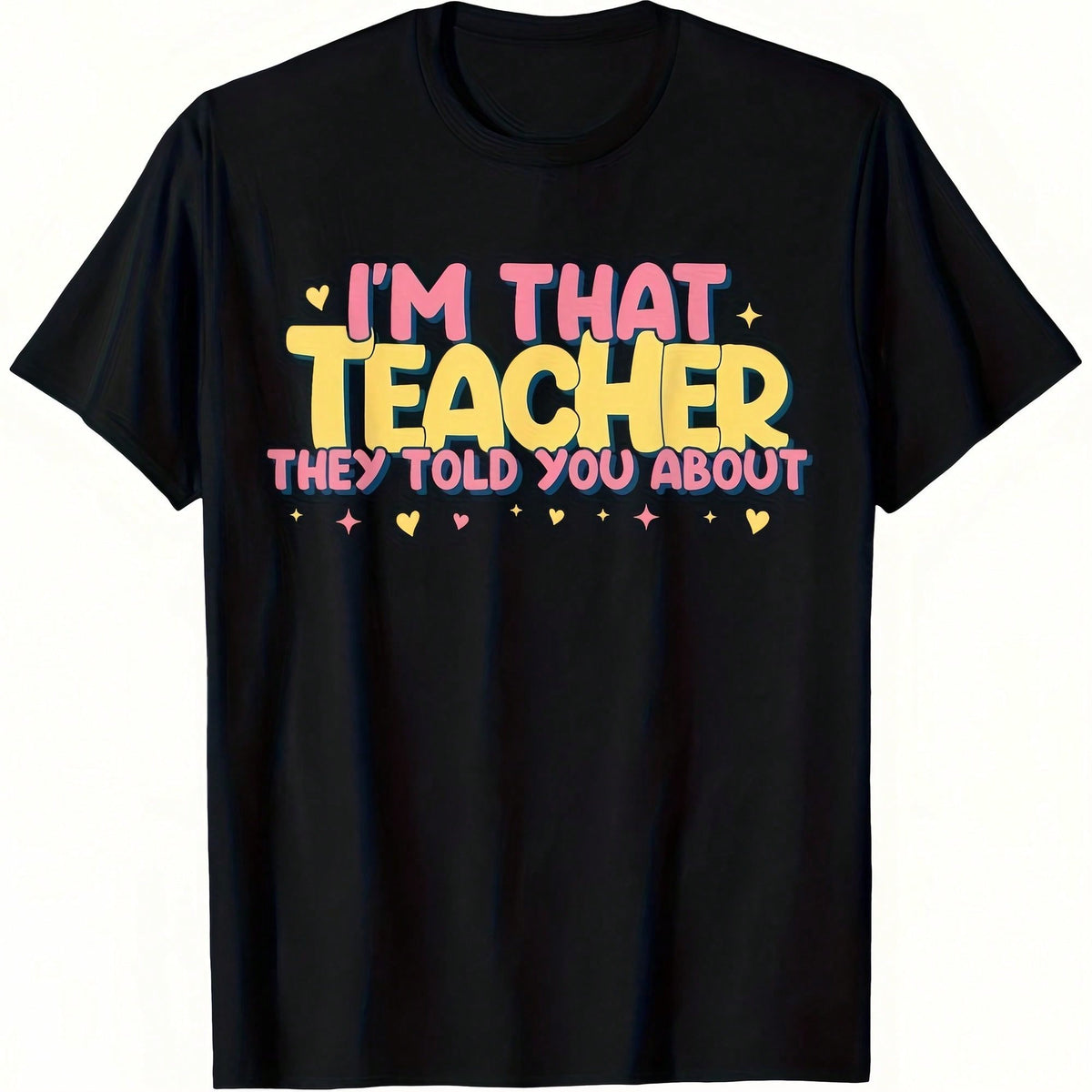 That Teacher They Told You About, I'm Him Fun Graphic T-Shirt Unisex Inspirational Teacher Apparel, Featuring Colorful Lettering And School Icons