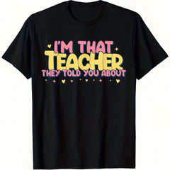 That Teacher They Told You About, I'm Him Fun Graphic T-Shirt Unisex Inspirational Teacher Apparel, Featuring Colorful Lettering And School Icons