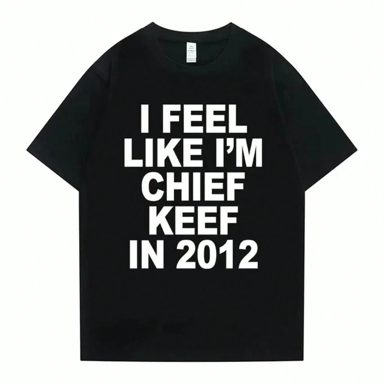 Women Men I Feel Like I'm Chief Keef In 2012 Graphic Print Tshirt Summer Men Women Fashion Hip Hop Simplicity TShirts