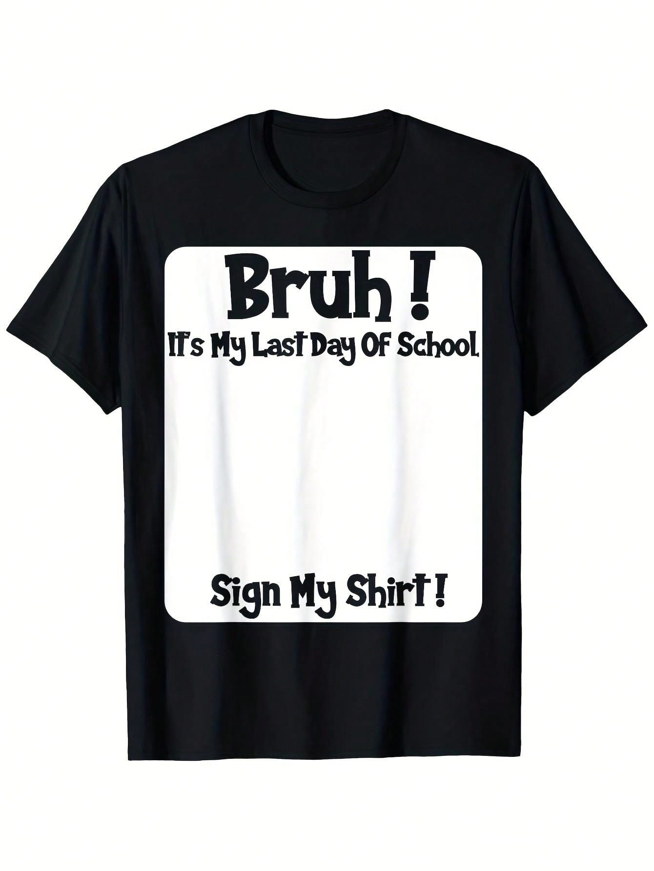 Dude, It'S My Final Day Of School! Please Sign My T-Shirt. This Soft, Breathable, And Comfortable Short-Sleeve Tee Is Ideal For Boys. It'S A Great Gift For Both Boys And Girls