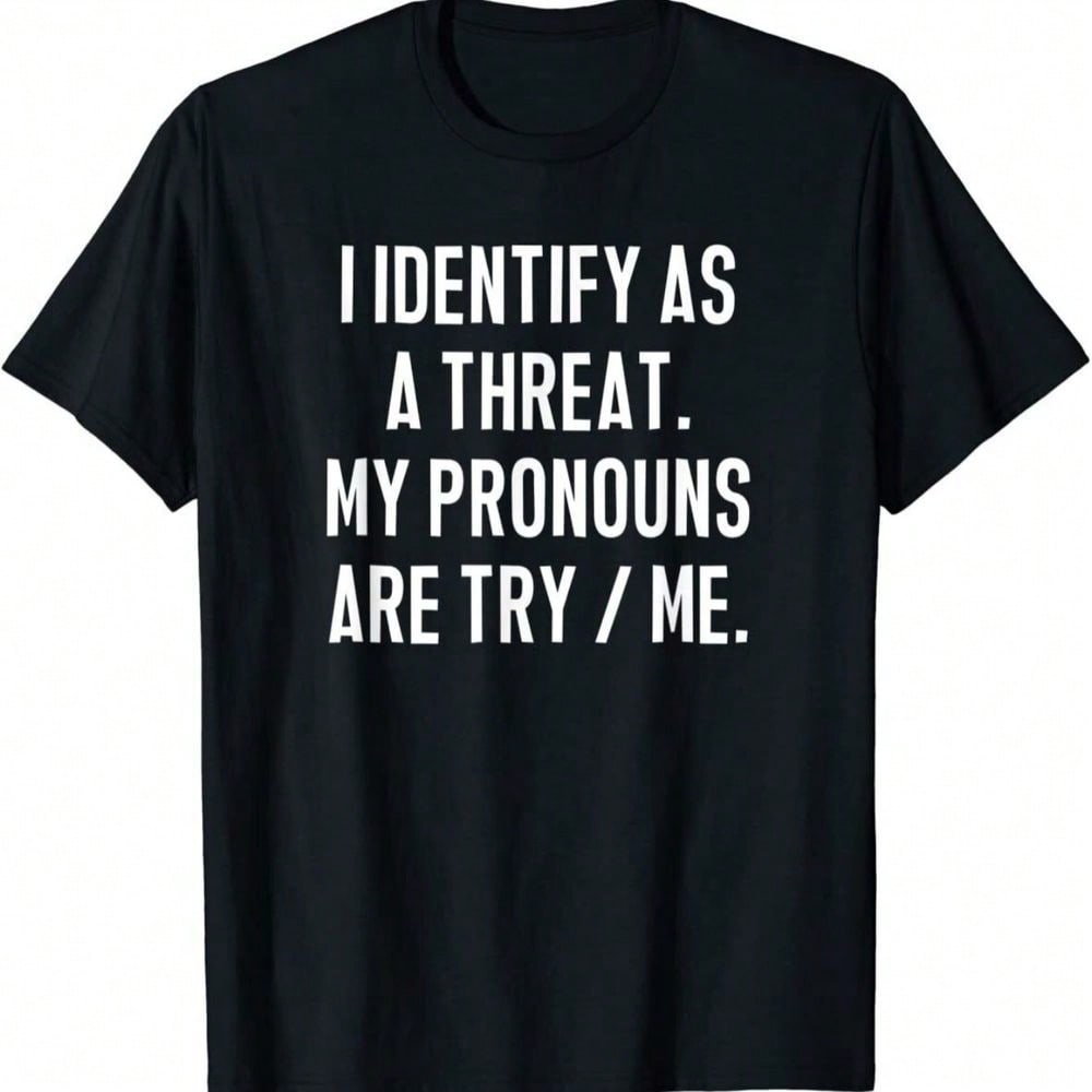 I Consider Myself A Threat. My Pronoun Is "Try Me." Funny Meme Graphic T-Shirt.