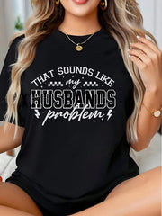 Women's Funny "That Sounds Like My Husband's Problem" Graphic T-Shirt, Casual Crew Neck Short Sleeve Statement Tee, Soft Breathable Everyday Top, Humor Gift for Wife, Mother's Day, Birthday or Weeken