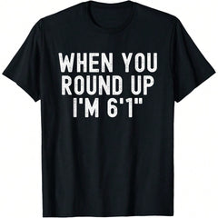 Funny Height Graphic T-Shirt for Men, When You Round Up I'm 6'1" Novelty Quote Tee, Casual Crew Neck Short Sleeve Cotton Shirt, Humorous Gift for Dad, Brother, Husband