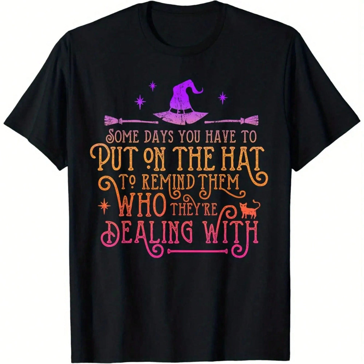 Funny Witch - Some Days You Have To Wear A Hat Halloween T-Shirt, Soft And Comfortable, Fun Design,And All-Year-Round Historical Themed Costumes.
