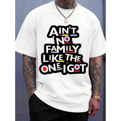 Aint No Family Like The One I Got T Shirt Funny Quote Graphic Tee For Men Women Casual Wear Gift For Family Reunion Birthday Holiday