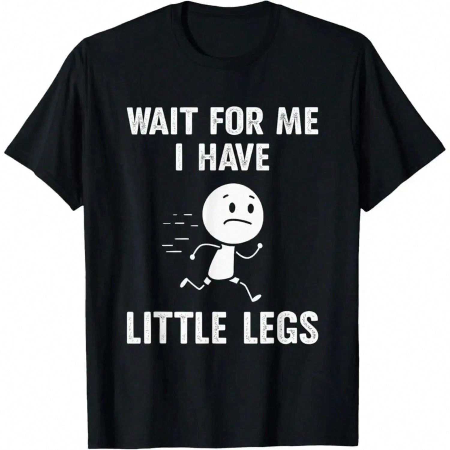 Funny Short Legs Jokes Memes Wait For Me, I Have Little T-Shirt