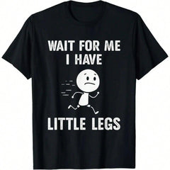 Funny Short Legs Jokes Memes Wait For Me, I Have Little T-Shirt