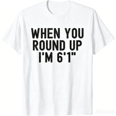 Funny Height Graphic T-Shirt for Men, When You Round Up I'm 6'1" Novelty Quote Tee, Casual Crew Neck Short Sleeve Cotton Shirt, Humorous Gift for Dad, Brother, Husband