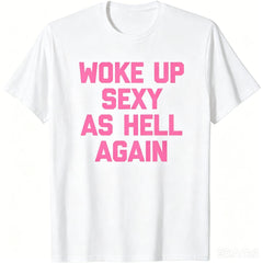 Woke Up Sexy As Hell Again T-Shirt Funny Saying Sarcastic T-Shirt
