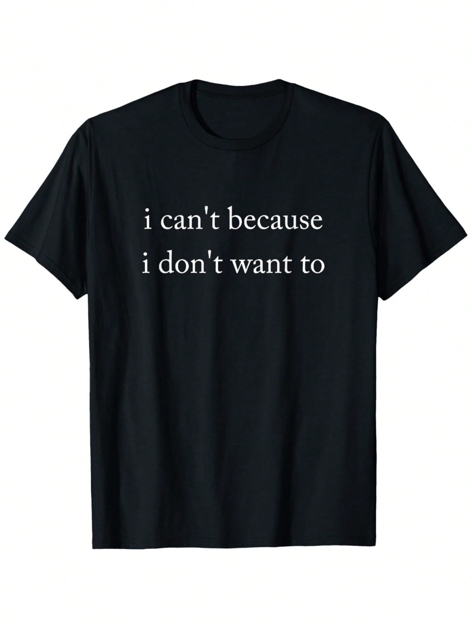 Funny Introvert Graphic T-Shirt, "I Can't Because I Don't Want To" Humor Quote Tee, Casual Crew Neck Short Sleeve Cotton Shirt, Novelty Gift for Men & Women